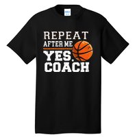 Repeat After Me Yes Coach Basketball Trainer Coaching Tall T-Shirt