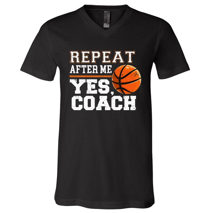 Repeat After Me Yes Coach Basketball Trainer Coaching V-Neck T-Shirt