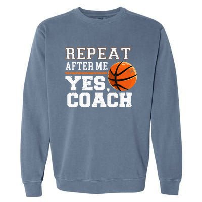 Repeat After Me Yes Coach Basketball Trainer Coaching Garment-Dyed Sweatshirt