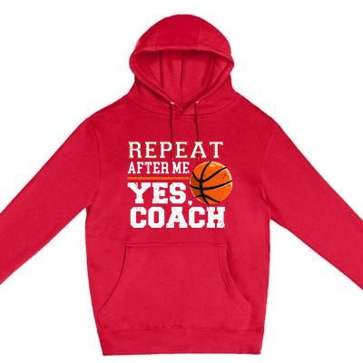 Repeat After Me Yes Coach Basketball Trainer Coaching Premium Pullover Hoodie