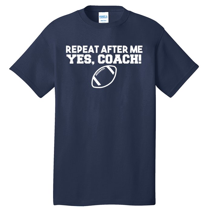 Repeat After Me Yes Coach American Football Tall T-Shirt