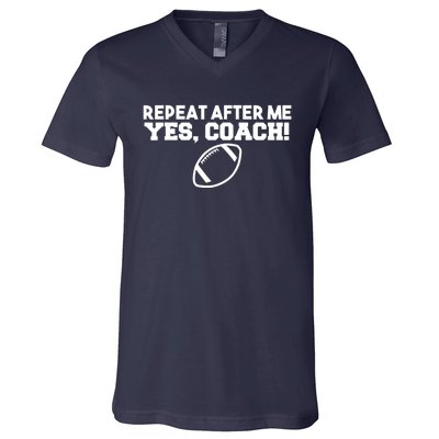 Repeat After Me Yes Coach American Football V-Neck T-Shirt