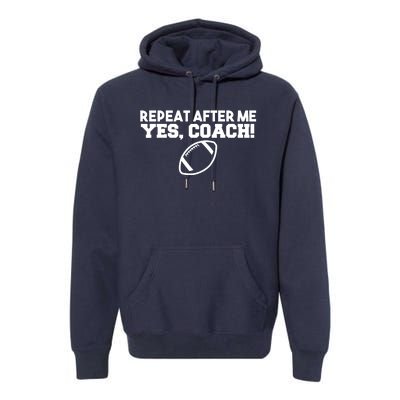 Repeat After Me Yes Coach American Football Premium Hoodie