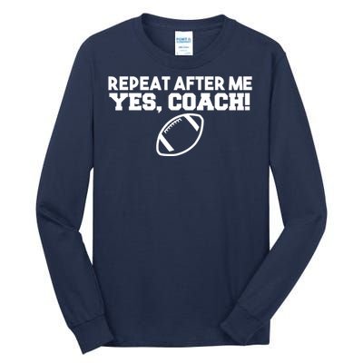 Repeat After Me Yes Coach American Football Tall Long Sleeve T-Shirt