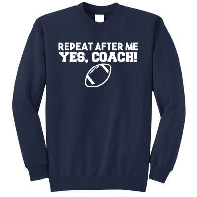 Repeat After Me Yes Coach American Football Tall Sweatshirt