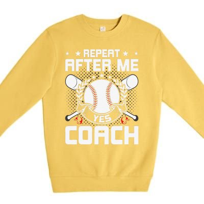 Repeat After Me Yes Coach Baseball Funny Sport Premium Crewneck Sweatshirt