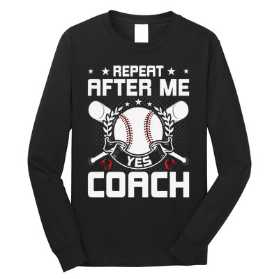 Repeat After Me Yes Coach Baseball Funny Sport Long Sleeve Shirt