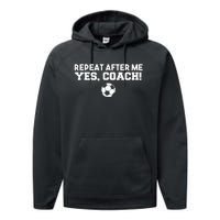 Repeat After Me Yes Coach Football Soccer Performance Fleece Hoodie