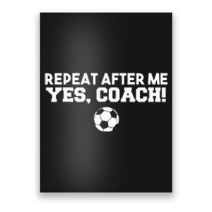 Repeat After Me Yes Coach Football Soccer Poster