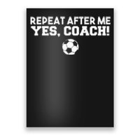 Repeat After Me Yes Coach Football Soccer Poster