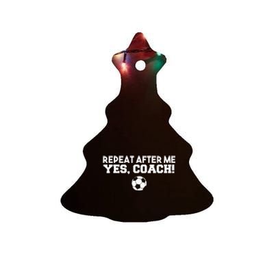 Repeat After Me Yes Coach Football Soccer Ceramic Tree Ornament