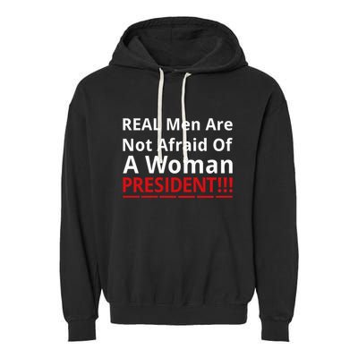 Real Are Not Afraid Of A Woman Presidentreal Are Not Afraid Of A Woman Garment-Dyed Fleece Hoodie