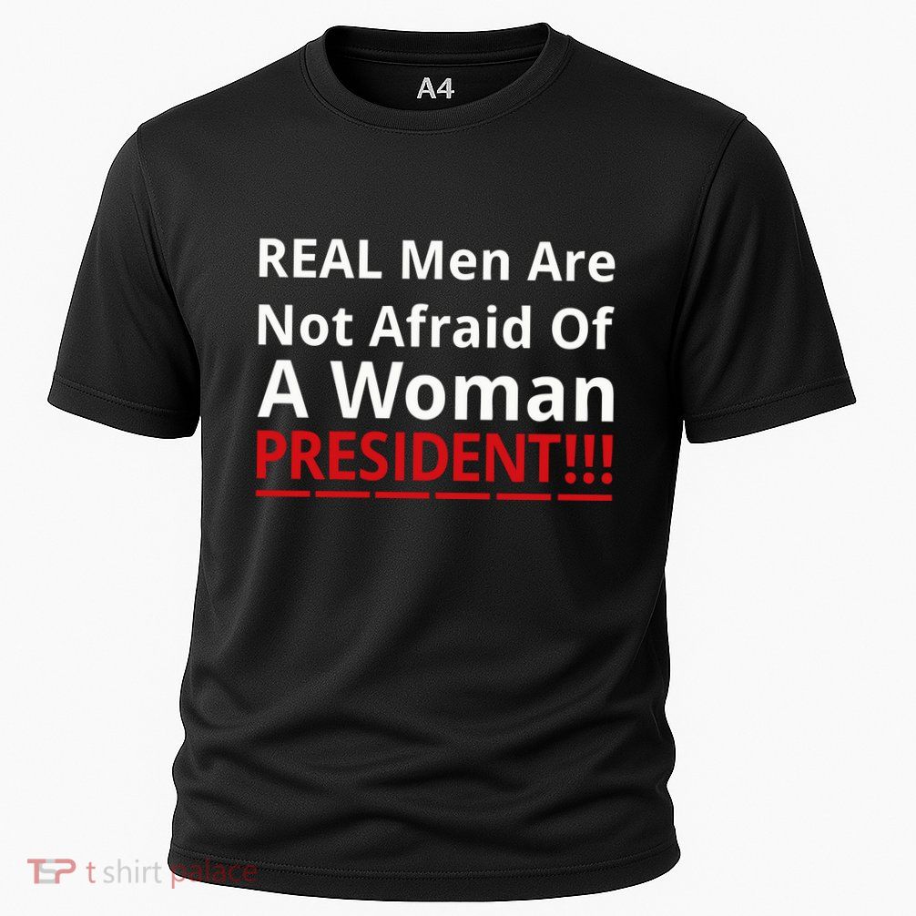 Real Are Not Afraid Of A Woman Presidentreal Are Not Afraid Of A Woman Performance Shirt