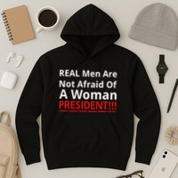 Real Are Not Afraid Of A Woman Presidentreal Are Not Afraid Of A Woman Hoodie