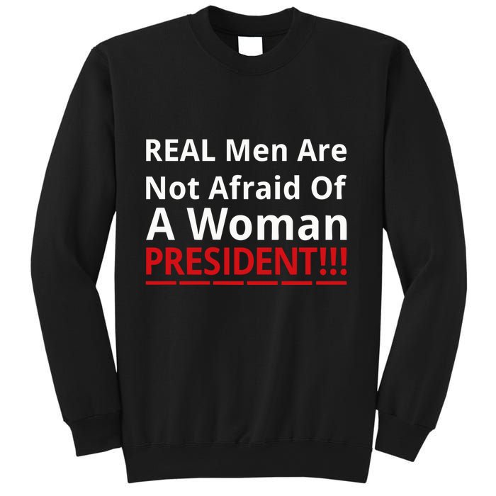 Real Are Not Afraid Of A Woman Presidentreal Are Not Afraid Of A Woman Sweatshirt
