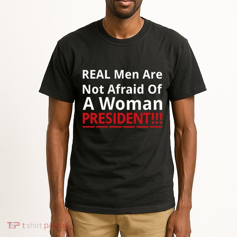 Real Are Not Afraid Of A Woman Presidentreal Are Not Afraid Of A Woman Tall T-Shirt