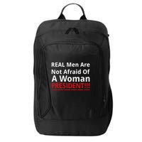 Real Are Not Afraid Of A Woman Presidentreal Are Not Afraid Of A Woman City Backpack
