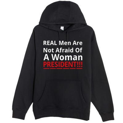 Real Are Not Afraid Of A Woman Presidentreal Are Not Afraid Of A Woman Premium Pullover Hoodie