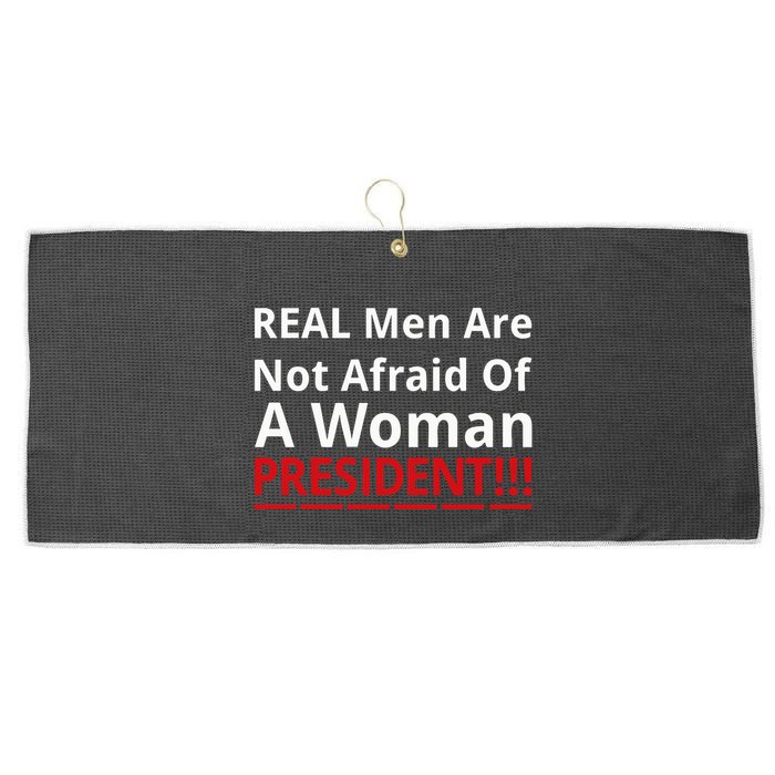 Real Are Not Afraid Of A Woman Presidentreal Are Not Afraid Of A Woman Large Microfiber Waffle Golf Towel