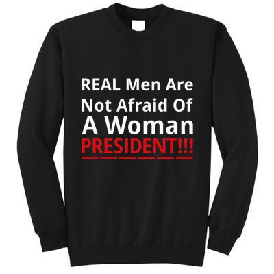 Real Are Not Afraid Of A Woman Presidentreal Are Not Afraid Of A Woman Tall Sweatshirt