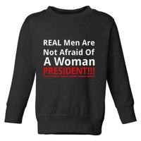 Real Are Not Afraid Of A Woman Presidentreal Are Not Afraid Of A Woman Toddler Sweatshirt