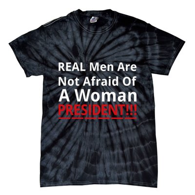 Real Are Not Afraid Of A Woman Presidentreal Are Not Afraid Of A Woman Tie-Dye T-Shirt