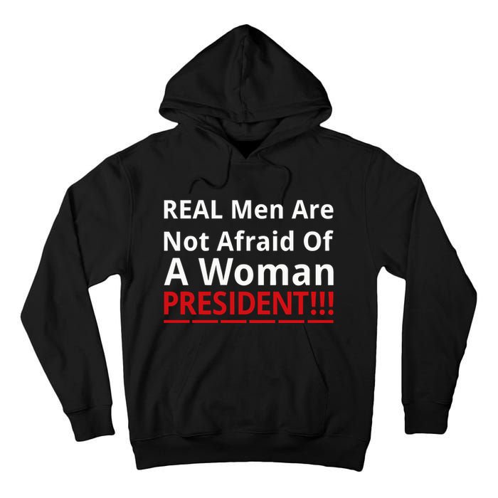 Real Are Not Afraid Of A Woman Presidentreal Are Not Afraid Of A Woman Tall Hoodie