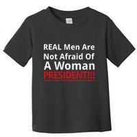 Real Are Not Afraid Of A Woman Presidentreal Are Not Afraid Of A Woman Toddler T-Shirt