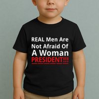 Real Are Not Afraid Of A Woman Presidentreal Are Not Afraid Of A Woman Toddler T-Shirt