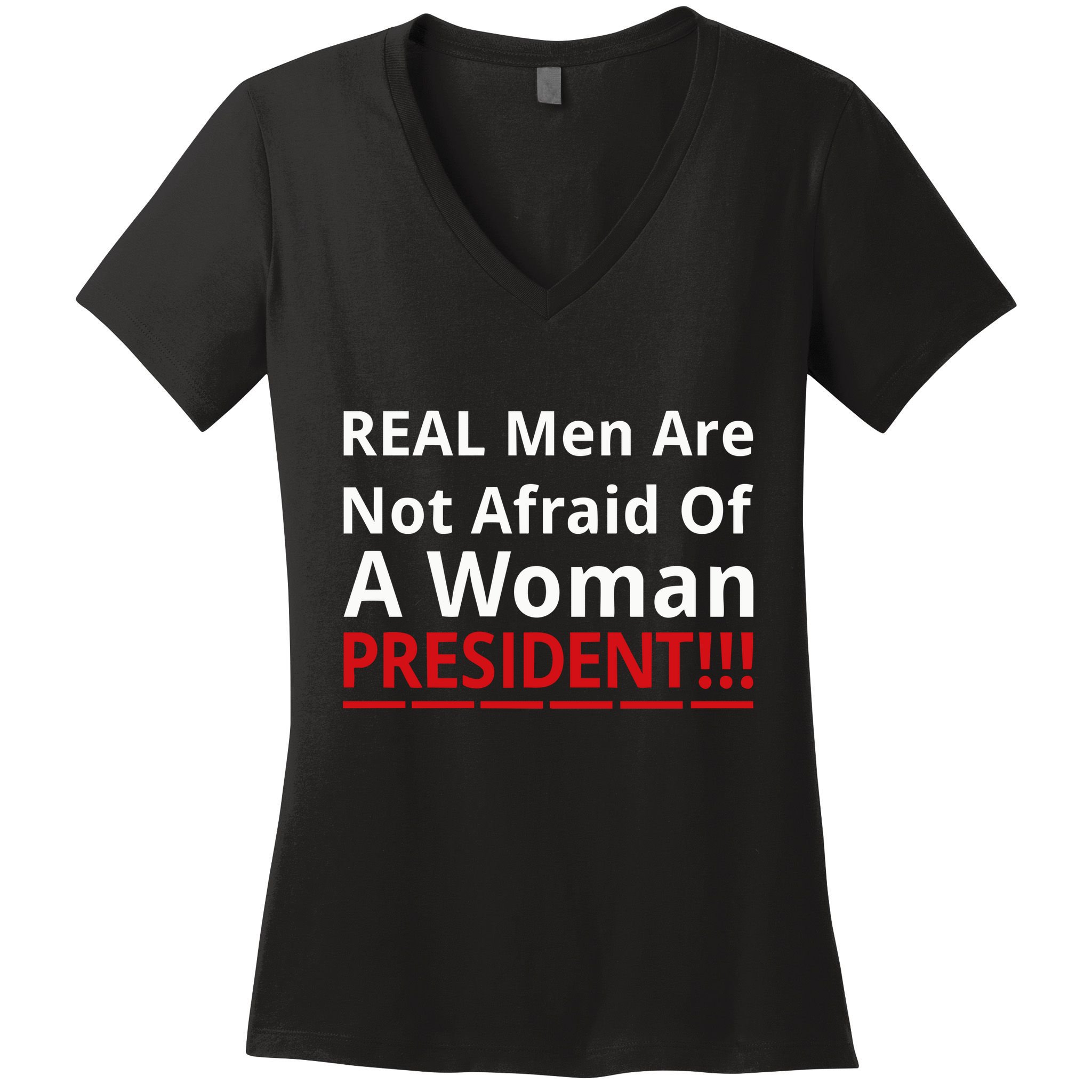 Real Are Not Afraid Of A Woman Presidentreal Are Not Afraid Of A Woman Women's V-Neck T-Shirt