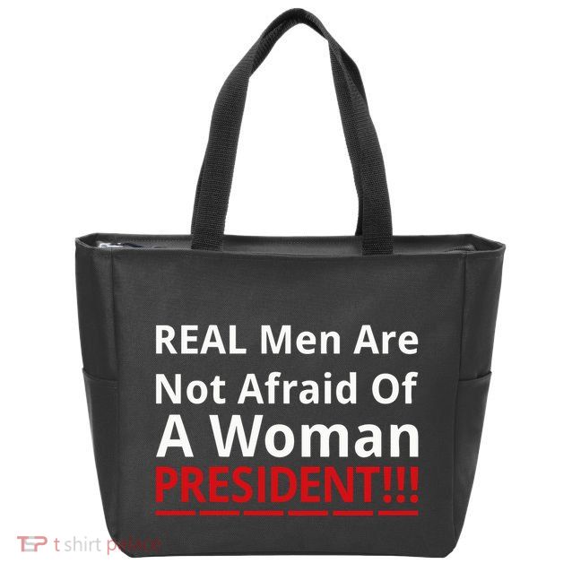 Real Are Not Afraid Of A Woman Presidentreal Are Not Afraid Of A Woman Zip Tote Bag