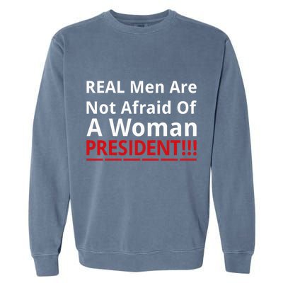 Real Are Not Afraid Of A Woman Presidentreal Are Not Afraid Of A Woman Garment-Dyed Sweatshirt
