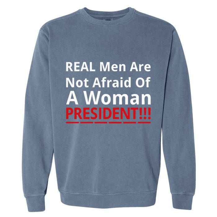 Real Are Not Afraid Of A Woman Presidentreal Are Not Afraid Of A Woman Garment-Dyed Sweatshirt