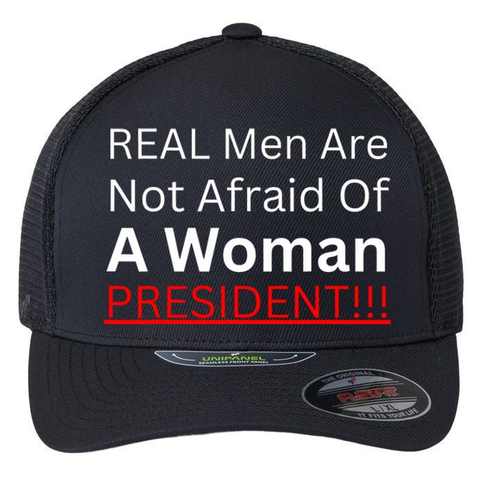 Real Are Not Afraid Of A Woman President Flexfit Unipanel Trucker Cap