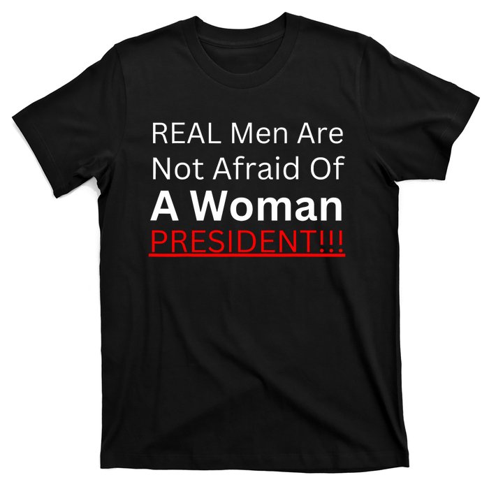 Real Are Not Afraid Of A Woman President T-Shirt