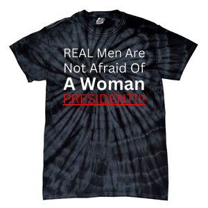 Real Are Not Afraid Of A Woman President Tie-Dye T-Shirt