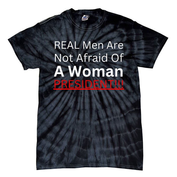 Real Are Not Afraid Of A Woman President Tie-Dye T-Shirt