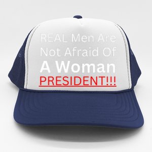 Real Are Not Afraid Of A Woman President Trucker Hat