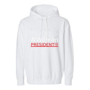 Real Are Not Afraid Of A Woman President Garment-Dyed Fleece Hoodie