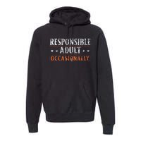 Responsible Adult Occasionally Puberty Responsible Premium Hoodie