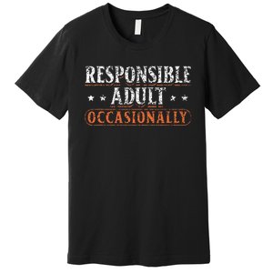 Responsible Adult Occasionally Puberty Responsible Premium T-Shirt