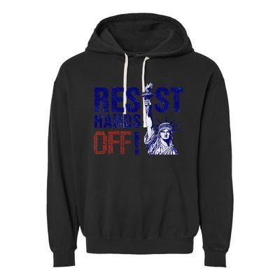 Resist And Protest Hands Off Statue Of Liberty Garment-Dyed Fleece Hoodie