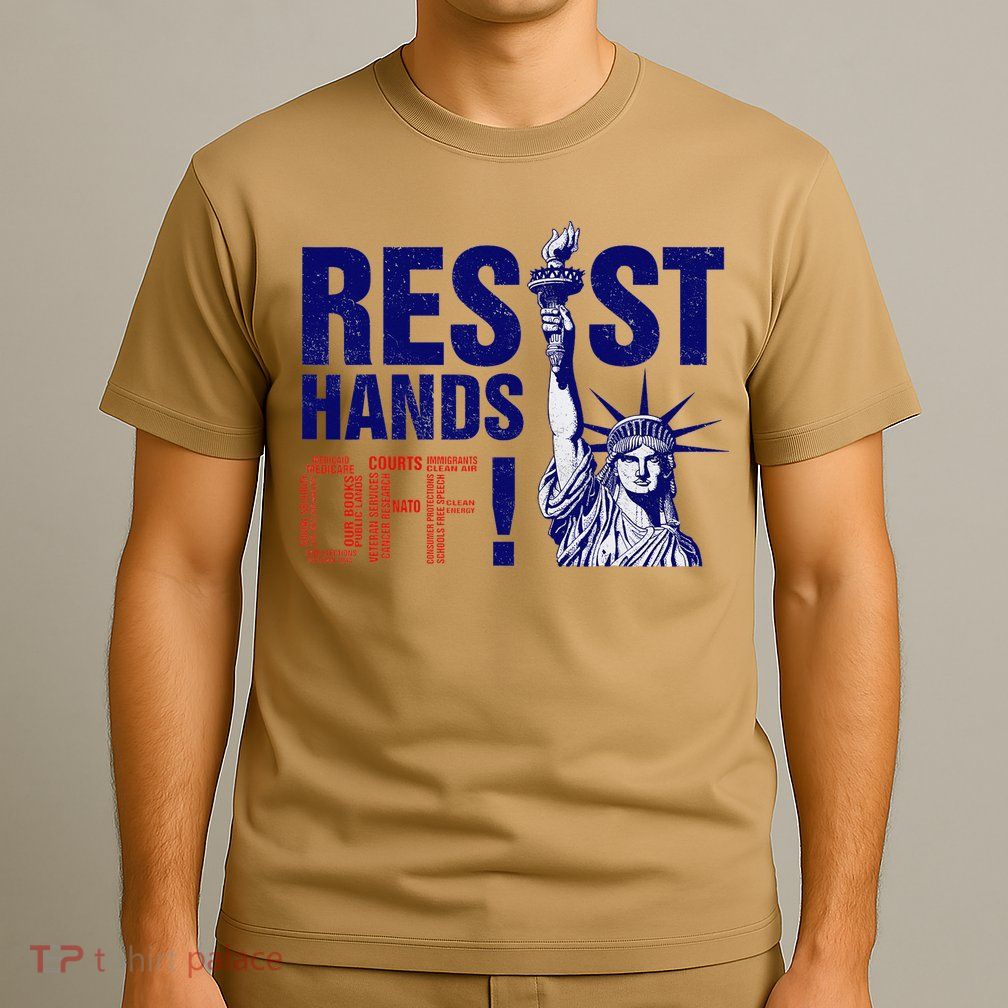 Resist And Protest Hands Off Statue Of Liberty T-Shirt
