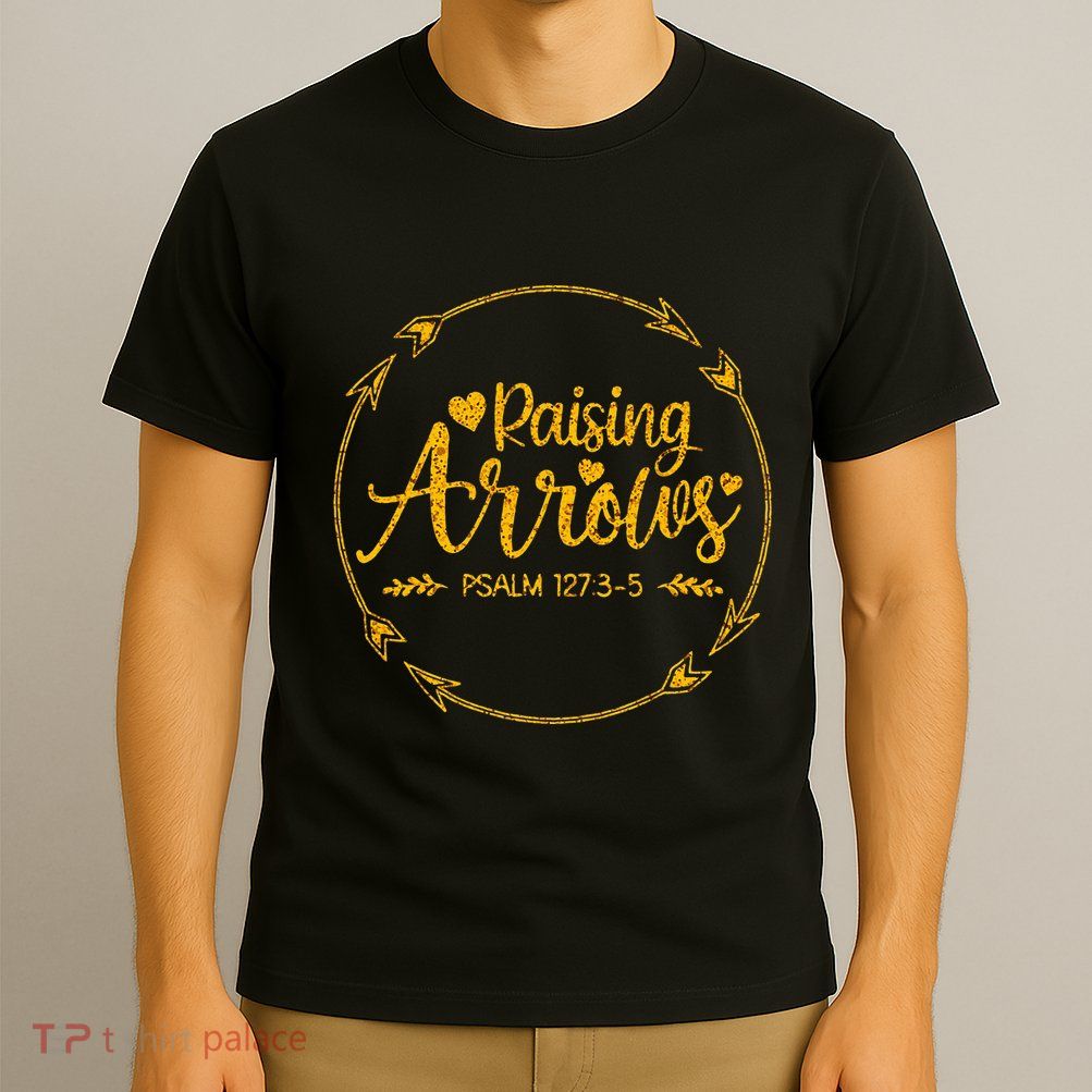 Raising Arrows Psalm 127 3 5 Christian Apparel T-Shirt