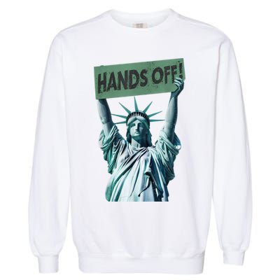 Resist And Protest  Hands Off Statue Of Liberty Garment-Dyed Sweatshirt