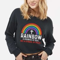 Rainbow A Promise Of God Not A Symbol Of Pride Cropped Pullover Crew