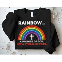 Rainbow A Promise Of God Not A Symbol Of Pride Sweatshirt