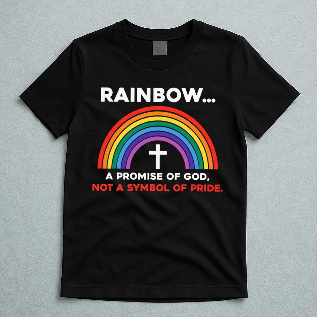 Rainbow A Promise Of God Not A Symbol Of Pride T-Shirt