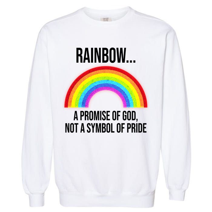 Rainbow A Promise Of God Not A Symbol Of Pride Garment-Dyed Sweatshirt