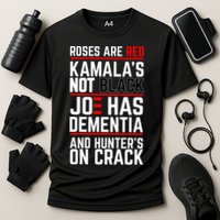 Roses Are Red KamalaS Not Black Joe Has Dementia And Hunters On Crack Performance Shirt
